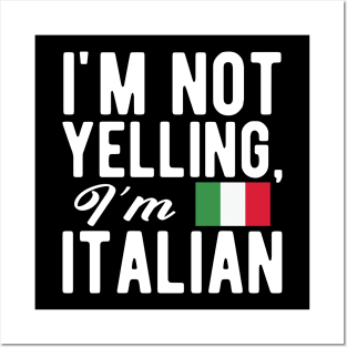 Italian - I'm not yelling I'm Italian Posters and Art